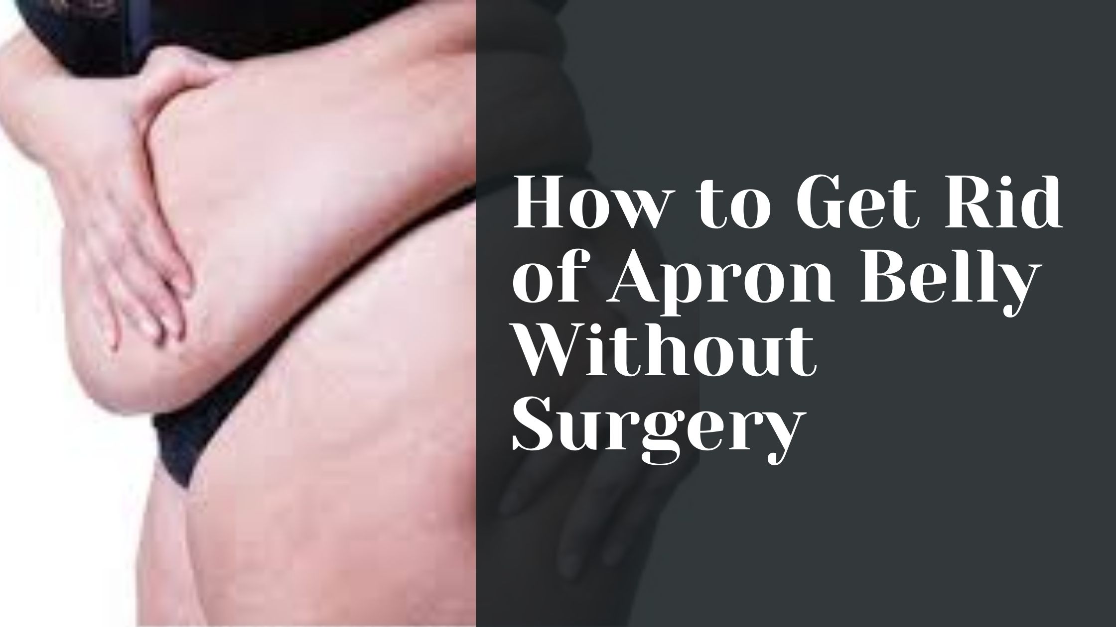 How To Get Rid Of Apron Belly Without Surgery Helpful Tips