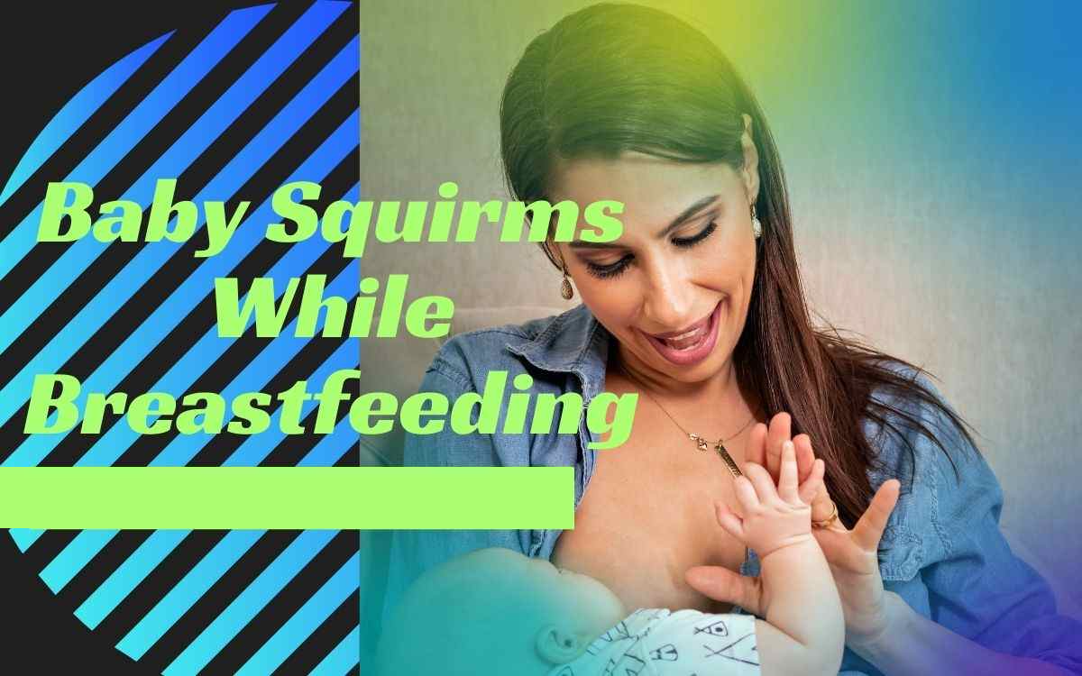 why-does-my-baby-squirm-while-breastfeeding